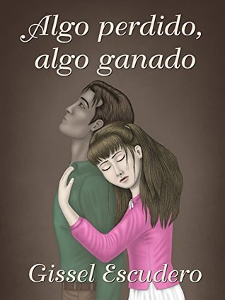 Algo perdido, algo ganado Gissel Escudero Algo perdido, algo ganado Gissel Escudero