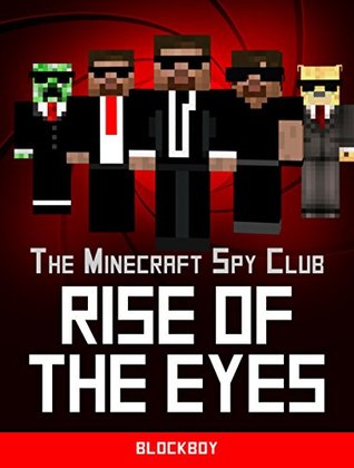 Rise of the Eyes: Unofficial Minecraft Story (The Minecraft Spy Club Book 1) BlockBoy Rise of the Eyes: Unofficial Minecraft Story (The Minecraft Spy Club Book 1) BlockBoy