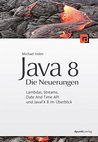 Java 8 - Die Neuerungen: Lambdas, Streams, Date and Time API und JavaFX 8 im Überblick Java 8 - Die Neuerungen: Lambdas, Streams, Date and Time API und JavaFX 8 im Überblick