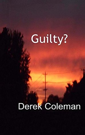 Guilty? (Dean & Steph Book 1) Derek Coleman Guilty? (Dean & Steph Book 1) Derek Coleman