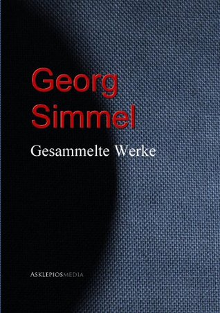 Gesammelte Werke Georg Simmels Georg Simmel Gesammelte Werke Georg Simmels Georg Simmel