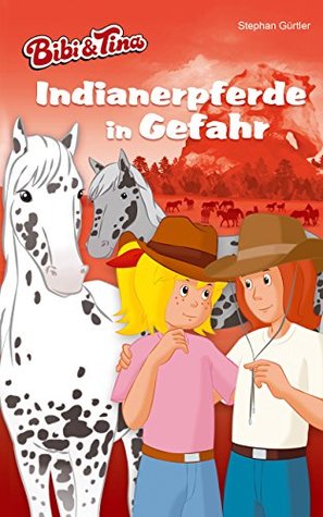 Bibi & Tina - Indianerpferde in Gefahr Stephan Gürtler Bibi & Tina - Indianerpferde in Gefahr Stephan Gürtler