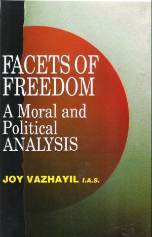 Facets of Freedom - A Moral and Political Analysis Joy Vazhayil Facets of Freedom - A Moral and Political Analysis Joy Vazhayil