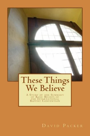 These Things We Believe David L. Packer These Things We Believe David L. Packer