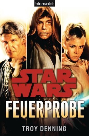 Star WarsTM Feuerprobe Troy Denning Star WarsTM Feuerprobe Troy Denning
