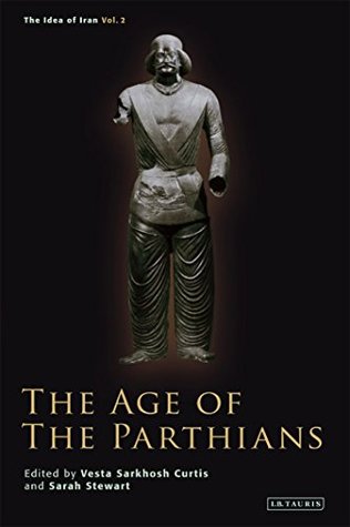 Age of the Parthians, The Vesta Sarkhosh Curtis Age of the Parthians, The Vesta Sarkhosh Curtis