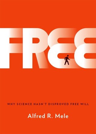 free: why science hasnt disproved free will