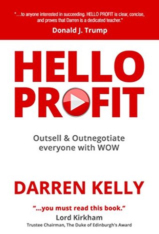 HELLO PROFIT: Outsell & Outnegotiate everyone with WOW Darren Kelly HELLO PROFIT: Outsell & Outnegotiate everyone with WOW Darren Kelly