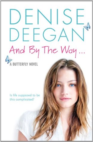 And By The Way . . .: A Butterfly Novel Denise Deegan And By The Way . . .: A Butterfly Novel Denise Deegan