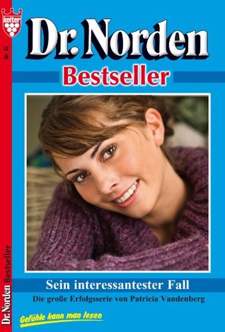 Sein interessantester Fall: Dr. Norden 32 - Arztroman Patricia Vandenberg Sein interessantester Fall: Dr. Norden 32 - Arztroman Patricia Vandenberg