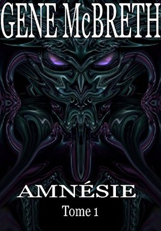 AMNÉSIE Tome 1 Gene McBreth AMNÉSIE Tome 1 Gene McBreth