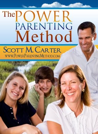 The Power Parenting Method: Teaching effective parenting for your difficult teens Scott Carter The Power Parenting Method: Teaching effective parenting for your difficult teens Scott Carter