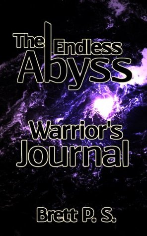 The Endless Abyss: Warriors Journal Brett P. S. The Endless Abyss: Warriors Journal Brett P. S.