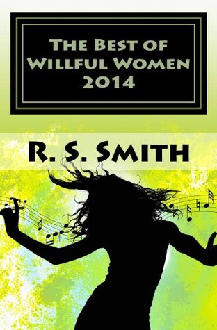 The Best of Willful Women 2014: Sexually-Oriented Tales R.S. Smith The Best of Willful Women 2014: Sexually-Oriented Tales R.S. Smith