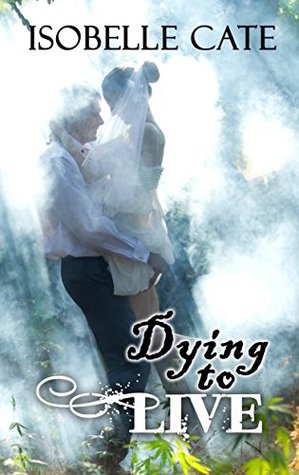 Dying to Live Isobelle Cate Dying to Live Isobelle Cate