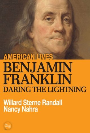 Benjamin Franklin: Daring the Lightning Willard Sterne Randall Benjamin Franklin: Daring the Lightning Willard Sterne Randall