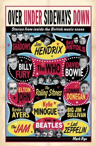 Over Under Sideways Down: Stories from inside the British music scene Mark Rye Over Under Sideways Down: Stories from inside the British music scene Mark Rye