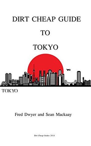 Dirt Cheap Guide to Tokyo Sean Mackaay Dirt Cheap Guide to Tokyo Sean Mackaay
