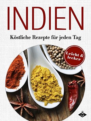 Indische Gerichte: Köstliche Rezepte für jeden Tag (Lecker & leicht 11) G.M.V. Indische Gerichte: Köstliche Rezepte für jeden Tag (Lecker & leicht 11) G.M.V.