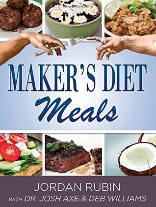 Makers Diet Meals: Biblically-Inspired Delicious and Nutritous Recipes for the Entire Family Jordan S. Rubin Makers Diet Meals: Biblically-Inspired Delicious and Nutritous Recipes for the Entire Family Jordan S. Rubin