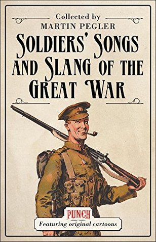 Soldiers Songs and Slang of the Great War Martin Pegler Soldiers Songs and Slang of the Great War Martin Pegler