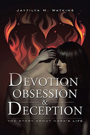 Devotion, Obsession, & Deception: The Story About Haras Life Jaytilya M. Watkins Devotion, Obsession, & Deception: The Story About Haras Life Jaytilya M. Watkins