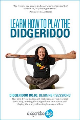 Learn How to Play The Didgeridoo: Didgeridoo Dojo: Beginner Sessions Matt Reed Learn How to Play The Didgeridoo: Didgeridoo Dojo: Beginner Sessions Matt Reed