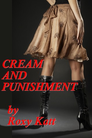 Cream and Punishment Roxy Katt Cream and Punishment Roxy Katt