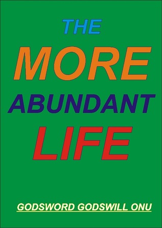 The More Abundant Life Godsword Godswill Onu The More Abundant Life Godsword Godswill Onu