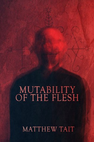 Mutability of the Flesh Matthew Tait Mutability of the Flesh Matthew Tait