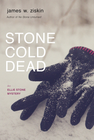 Stone Cold Dead: An Ellie Stone Mystery James W. Ziskin Stone Cold Dead: An Ellie Stone Mystery James W. Ziskin