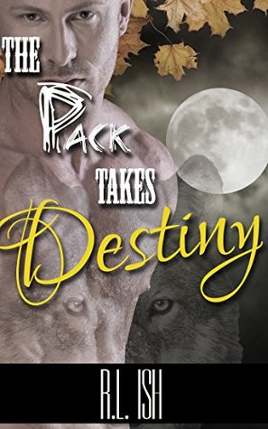 The Pack Takes Destiny (BWWM Paranormal Menage Romance) R.L. Ish The Pack Takes Destiny (BWWM Paranormal Menage Romance) R.L. Ish