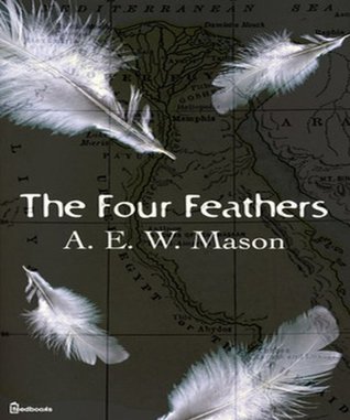 The Four Feathers A.E.W. Mason The Four Feathers A.E.W. Mason