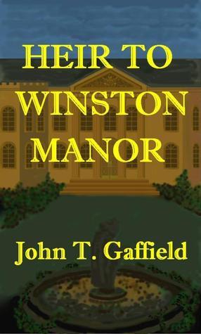 Heir to Winston Manor John Gaffield Heir to Winston Manor John Gaffield