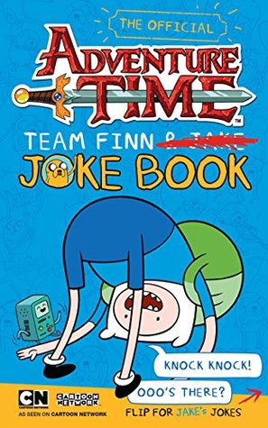 Adventure Time: Team Jake, Team Finn Joke Book Adventure Time Adventure Time: Team Jake, Team Finn Joke Book Adventure Time