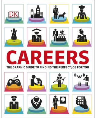 Careers: The Graphic Guide to Finding the Perfect Job for You by DK ...