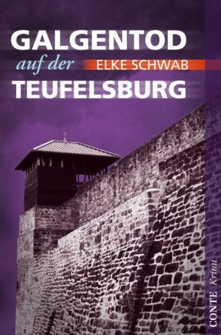Galgentod auf der Teufelsburg Elke Schwab Galgentod auf der Teufelsburg Elke Schwab
