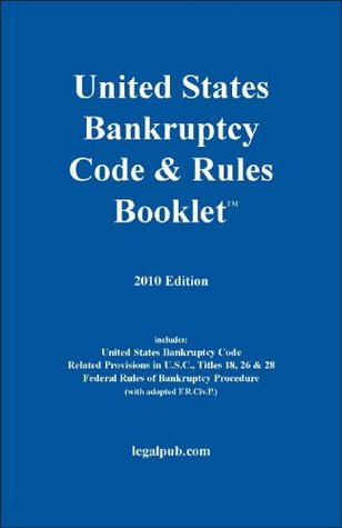 2010 U.S. Bankruptcy Code & Rules Booklet LegalPub.com 2010 U.S. Bankruptcy Code & Rules Booklet LegalPub.com