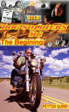 Dog Soldiers MC: The Begining Peyton Quinn Dog Soldiers MC: The Begining Peyton Quinn