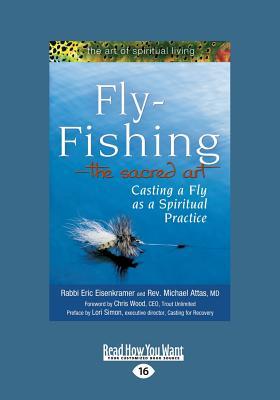 Fly-Fishing-The Sacred Art: Casting a Fly as a Spiritual Practice (Large Print 16pt) Attas Rabbi Eric Eisenkramer and REV Michael Fly-Fishing-The Sacred Art: Casting a Fly as a Spiritual Practice (Large Print 16pt) Attas Rabbi Eric Eisenkramer and REV Michael