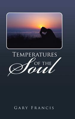 Temperatures of the Soul Gary Francis Temperatures of the Soul Gary Francis