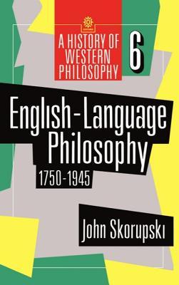 English Language Philosophy, 1750 To 1945 John Skorupski English Language Philosophy, 1750 To 1945 John Skorupski