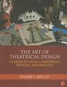 Art of Theatrical Design: Elements of Visual Composition, Methods, and Practice Kaoime Malloy Art of Theatrical Design: Elements of Visual Composition, Methods, and Practice Kaoime Malloy