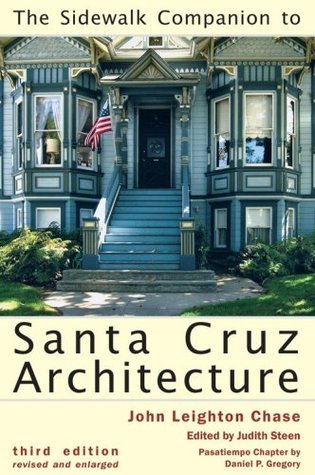 The Sidewalk Companion to Santa Cruz Architecture John Leighton Chase The Sidewalk Companion to Santa Cruz Architecture John Leighton Chase