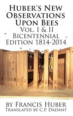 Hubers New Observations Upon Bees The Complete Volumes I & II François Huber Hubers New Observations Upon Bees The Complete Volumes I & II François Huber