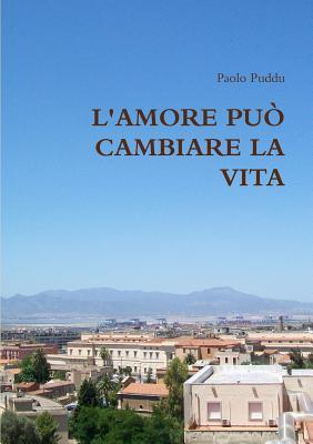 LAmore Puo Cambiare La Vita Paolo Puddu LAmore Puo Cambiare La Vita Paolo Puddu