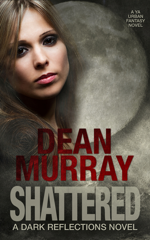 Shattered (Dark Reflections Volume 4) Dean Murray Shattered (Dark Reflections Volume 4) Dean Murray
