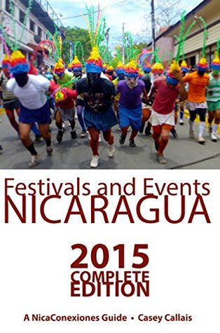 Festivals and Events Nicaragua: 2015 Complete Edition Casey Callais Festivals and Events Nicaragua: 2015 Complete Edition Casey Callais