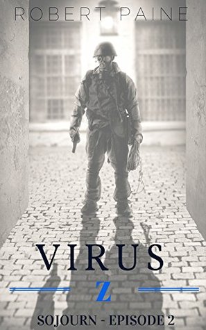 Virus Z: Sojourn - Episode 2 Robert Paine Virus Z: Sojourn - Episode 2 Robert Paine