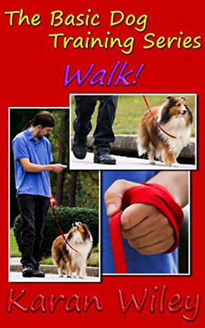 Walk! (The Basic Dog Training Series) Karan Wiley Walk! (The Basic Dog Training Series) Karan Wiley